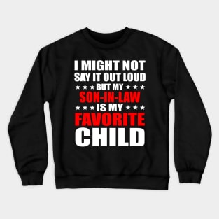 I Might Not Say It Out Loud But My Son-In-Law Is My Favorite Child Crewneck Sweatshirt